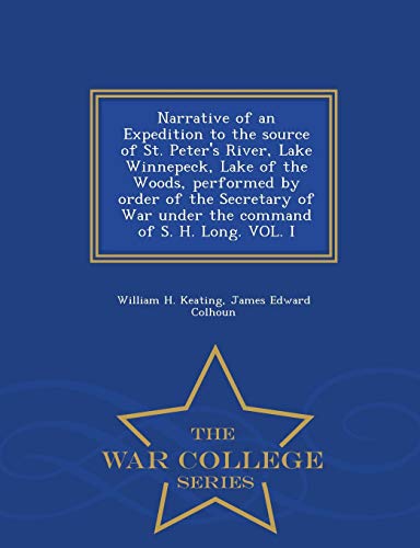 Imagen de archivo de Narrative of an Expedition to the source of St. Peter's River, Lake Winnepeck, Lake of the Woods, performed by order of the Secretary of War under the . of S. H. Long. VOL. I - War College Series a la venta por Lucky's Textbooks