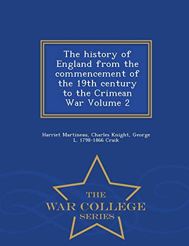 Imagen de archivo de The history of England from the commencement of the 19th century to the Crimean War Volume 2 - War College Series a la venta por Lucky's Textbooks