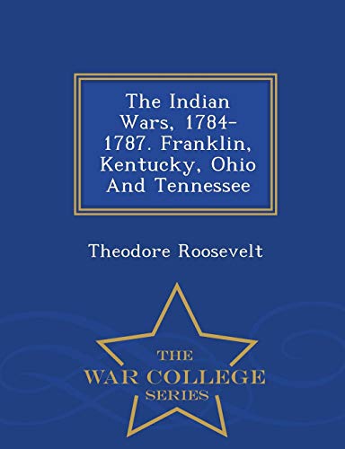 9781296485559: The Indian Wars, 1784-1787. Franklin, Kentucky, Ohio And Tennessee - War College Series