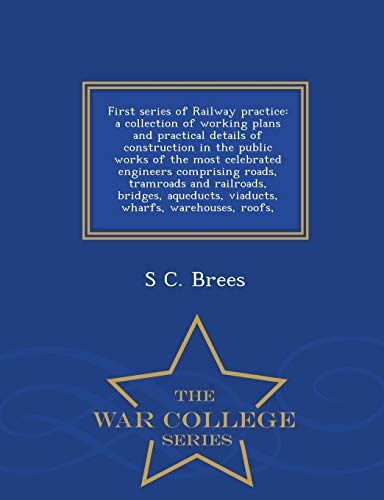 Imagen de archivo de First series of Railway practice: a collection of working plans and practical details of construction in the public works of the most celebrated . warehouses, roofs, - War College Series a la venta por Lucky's Textbooks