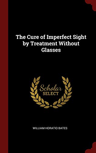 9781296492977: The Cure of Imperfect Sight by Treatment Without Glasses