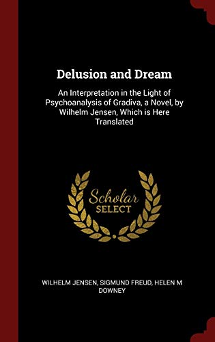 9781296494032: Delusion and Dream: An Interpretation in the Light of Psychoanalysis of Gradiva, a Novel, by Wilhelm Jensen, Which is Here Translated