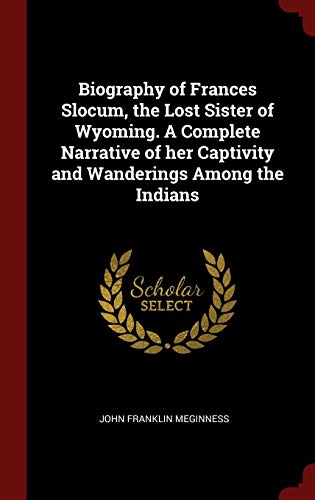 9781296503598: Biography of Frances Slocum, the Lost Sister of Wyoming. A Complete Narrative of her Captivity and Wanderings Among the Indians