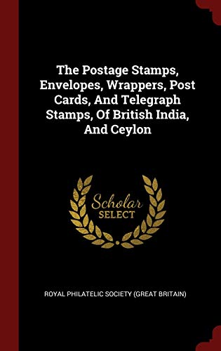 9781296508760: The Postage Stamps, Envelopes, Wrappers, Post Cards, And Telegraph Stamps, Of British India, And Ceylon