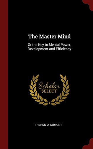 9781296509163: The Master Mind: Or the Key to Mental Power, Development and Efficiency