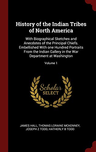 9781296511890: History of the Indian Tribes of North America: With Biographical Sketches and Anecdotes of the Principal Chiefs. Embellished With one Hundred ... in the War Department at Washington; Volume 1