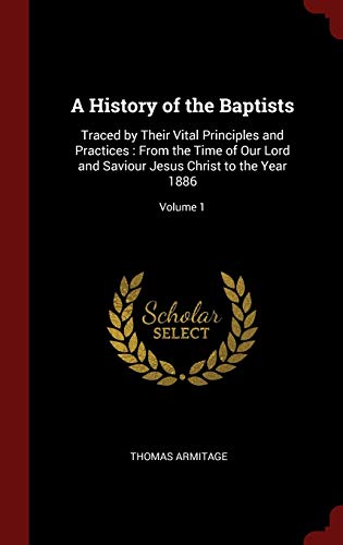 9781296512019: A History of the Baptists: Traced by Their Vital Principles and Practices : From the Time of Our Lord and Saviour Jesus Christ to the Year 1886; Volume 1