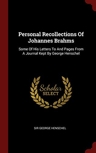 9781296512514: Personal Recollections Of Johannes Brahms: Some Of His Letters To And Pages From A Journal Kept By George Henschel