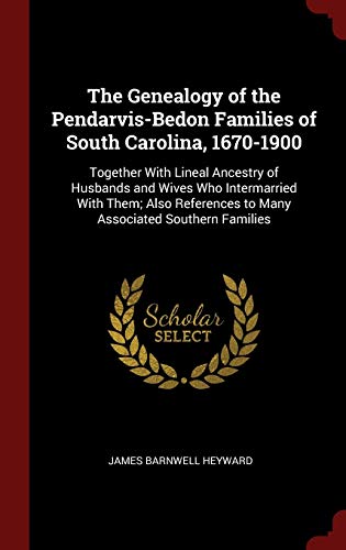 Beispielbild fr The Genealogy of the Pendarvis-Bedon Families of South Carolina, 1670-1900: Together With Lineal Ancestry of Husbands and Wives Who Intermarried With zum Verkauf von Buchpark