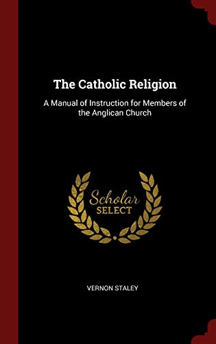 9781296515591: The Catholic Religion: A Manual of Instruction for Members of the Anglican Church