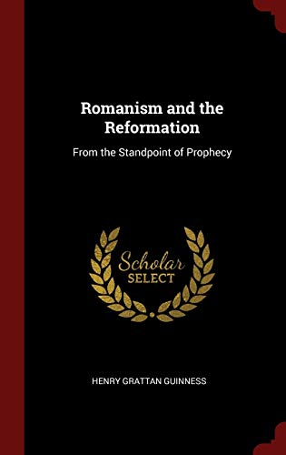 Stock image for Romanism and the Reformation: From the Standpoint of Prophecy for sale by ThriftBooks-Atlanta