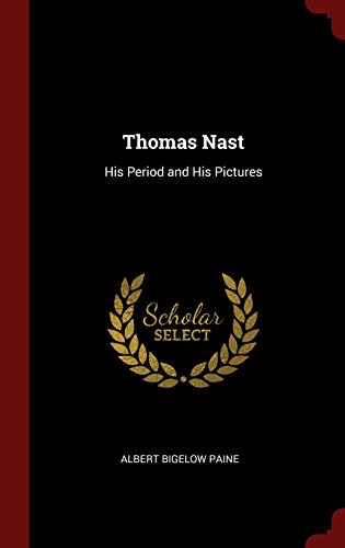 Stock image for Thomas Nast: His Period and His Pictures for sale by MusicMagpie