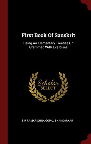 9781296521431: First Book Of Sanskrit: Being An Elementary Treatise On Grammar, With Exercises