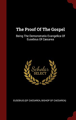 9781296522469: The Proof Of The Gospel: Being The Demonstratio Evangelica Of Eusebius Of Csarea