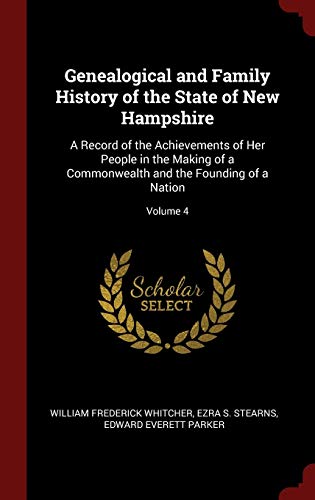 Imagen de archivo de Genealogical and Family History of the State of New Hampshire: A Record of the Achievements of Her People in the Making of a Commonwealth and the Founding of a Nation; Volume 4 a la venta por SecondSale