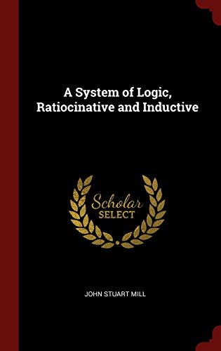 9781296528775: A System of Logic, Ratiocinative and Inductive
