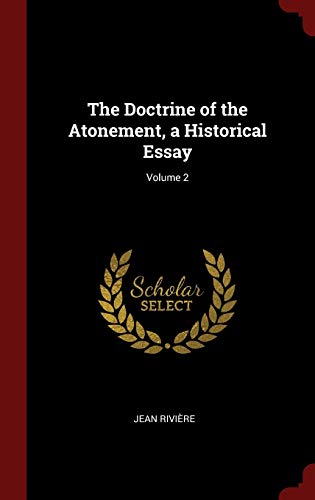 The Doctrine of the Atonement, a Historical Essay; Volume 2 - Jean Riviere