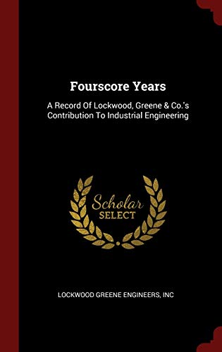 9781296532598: Fourscore Years: A Record Of Lockwood, Greene & Co.'s Contribution To Industrial Engineering