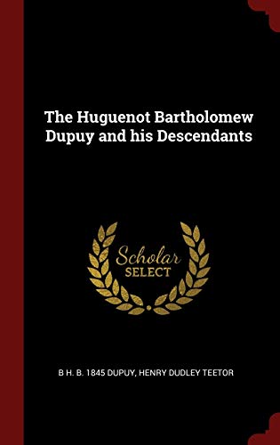 9781296533076: The Huguenot Bartholomew Dupuy and his Descendants