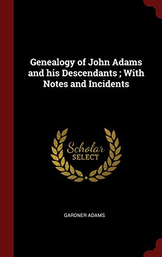 9781296537272: Genealogy of John Adams and his Descendants ; With Notes and Incidents