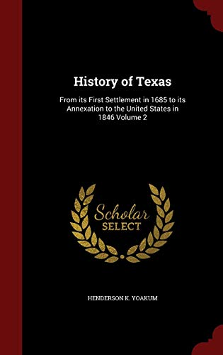 9781296542795: History of Texas: From its First Settlement in 1685 to its Annexation to the United States in 1846 Volume 2