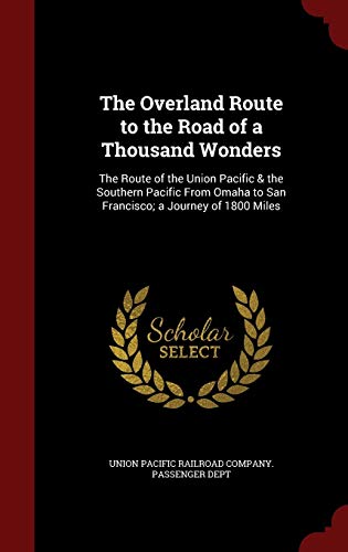 9781296543167: The Overland Route to the Road of a Thousand Wonders: The Route of the Union Pacific & the Southern Pacific From Omaha to San Francisco; a Journey of 1800 Miles