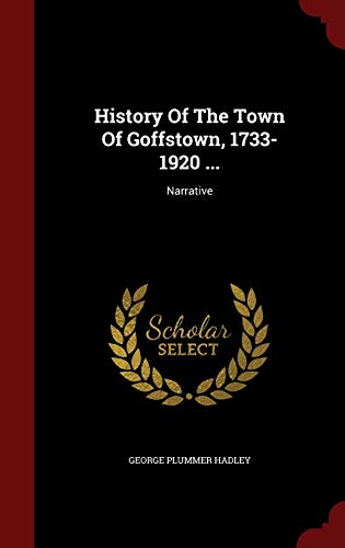 9781296545604: History Of The Town Of Goffstown, 1733-1920 ...: Narrative