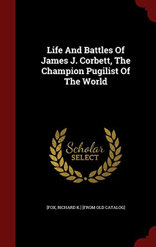 9781296547523: Life And Battles Of James J. Corbett, The Champion Pugilist Of The World