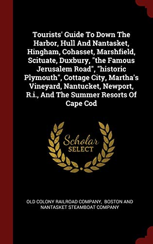 9781296552251: Tourists' Guide To Down The Harbor, Hull And Nantasket, Hingham, Cohasset, Marshfield, Scituate, Duxbury, "the Famous Jerusalem Road", "historic ... R.i., And The Summer Resorts Of Cape Cod