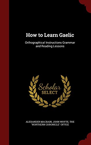 9781296555399: How to Learn Gaelic: Orthographical Instructions Grammar and Reading Lessons