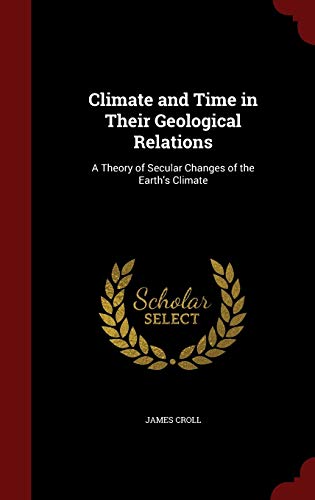 9781296558093: Climate and Time in Their Geological Relations: A Theory of Secular Changes of the Earth's Climate