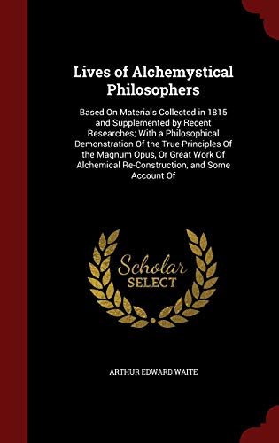 9781296560744: Lives of Alchemystical Philosophers: Based On Materials Collected in 1815 and Supplemented by Recent Researches; With a Philosophical Demonstration Of ... Re-Construction, and Some Account Of