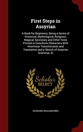 9781296563752: First Steps in Assyrian: A Book for Beginners; Being a Series of Historical, Mythological, Religious, Magical, Epistolary and Other Texts Printed in ... and a Sketch of Assyrian Grammar, Si
