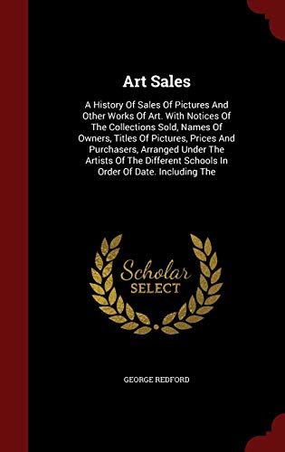 9781296567019: Art Sales: A History Of Sales Of Pictures And Other Works Of Art. With Notices Of The Collections Sold, Names Of Owners, Titles Of Pictures, Prices ... Schools In Order Of Date. Including The