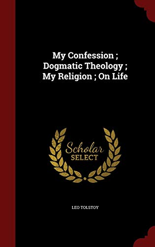 Stock image for My Confession; Dogmatic Theology; My Religion; On Life for sale by Lucky's Textbooks