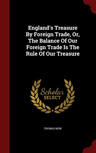 9781296579890: England's Treasure By Foreign Trade, Or, The Balance Of Our Foreign Trade Is The Rule Of Our Treasure