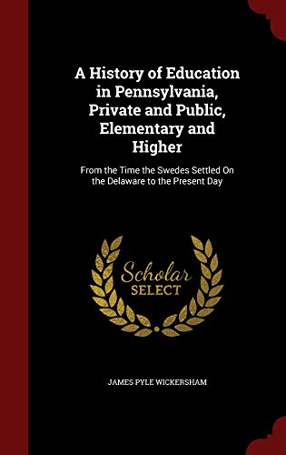 9781296587741: A History of Education in Pennsylvania, Private and Public, Elementary and Higher: From the Time the Swedes Settled On the Delaware to the Present Day