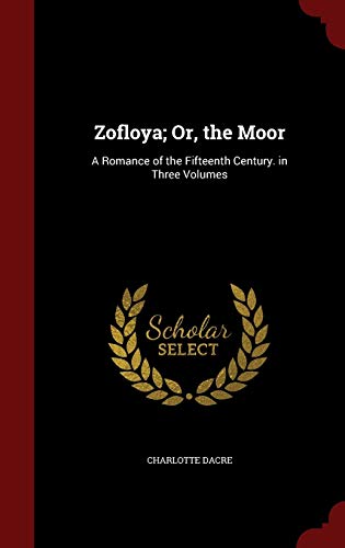 Stock image for Zofloya; Or, the Moor: A Romance of the Fifteenth Century. in Three Volumes for sale by Lucky's Textbooks