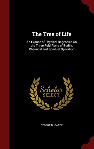 9781296588113: The Tree of Life: An Expose of Physical Regenesis On the Three-Fold Plane of Bodily, Chemical and Spiritual Operation