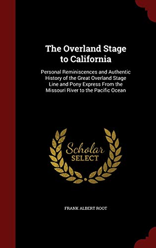 9781296593476: The Overland Stage to California: Personal Reminiscences and Authentic History of the Great Overland Stage Line and Pony Express from the Missouri River to the Pacific Ocean