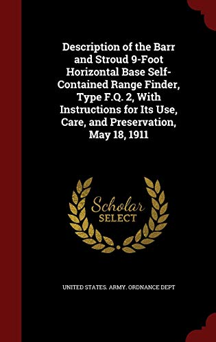 9781296599560: Description of the Barr and Stroud 9-Foot Horizontal Base Self-Contained Range Finder, Type F.Q. 2, With Instructions for Its Use, Care, and Preservation, May 18, 1911