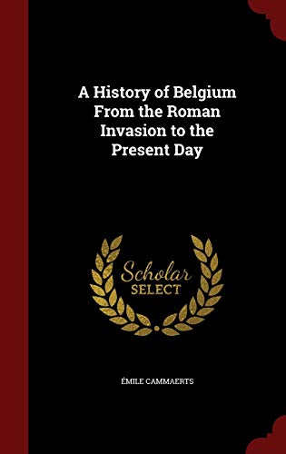 9781296613815: A History of Belgium from the Roman Invasion to the Present Day