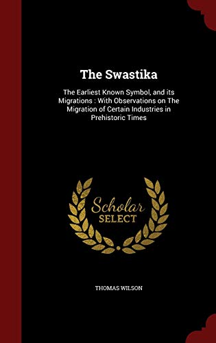 9781296614348: The Swastika: The Earliest Known Symbol, and its Migrations: With Observations on The Migration of Certain Industries in Prehistoric Times