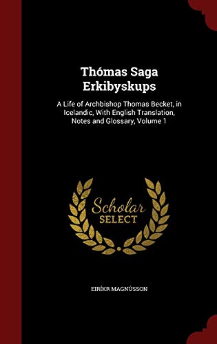 Beispielbild fr Thmas Saga Erkibyskups: A Life of Archbishop Thomas Becket, in Icelandic, With English Translation, Notes and Glossary, Volume 1 zum Verkauf von Buchpark