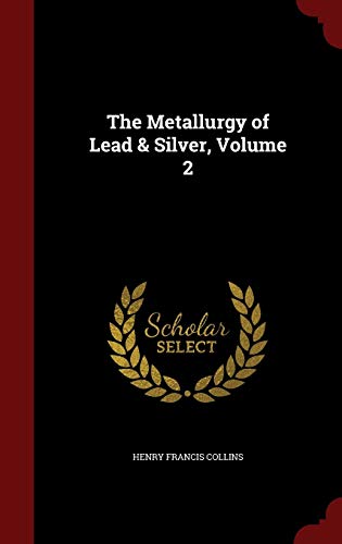 9781296660130: The Metallurgy of Lead & Silver, Volume 2