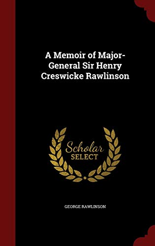 9781296661281: A Memoir of Major-General Sir Henry Creswicke Rawlinson