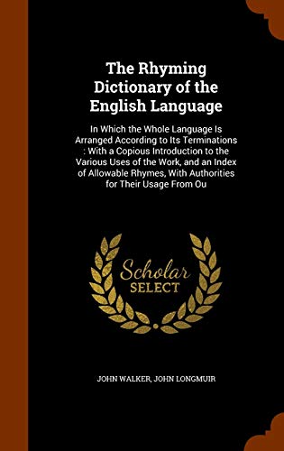 9781296671655: The Rhyming Dictionary of the English Language: In Which the Whole Language Is Arranged According to Its Terminations : With a Copious Introduction to ... With Authorities for Their Usage From Ou