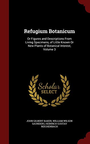 9781296674939: Refugium Botanicum: Or Figures and Descriptions From Living Specimens, of Little Known Or New Plants of Botanical Interest, Volume 3