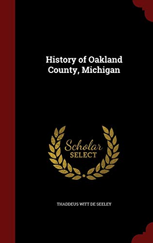 History of Oakland County, Michigan - Thaddeus Witt De Seeley