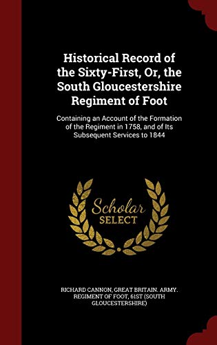 Historical Record of the Sixty-First, Or, the South Gloucestershire Regiment of Foot: Containing an Account of the Formation of the Regiment in 1758, (Hardback or Cased Book) - Cannon, Richard